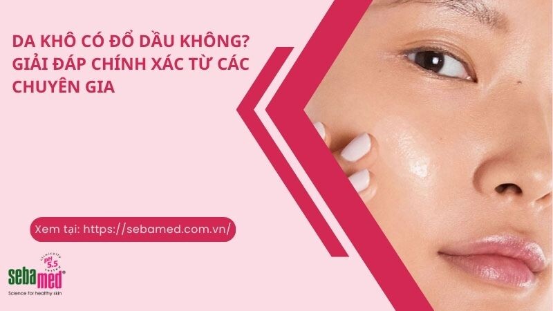 Da khô có đổ dầu không? Giải đáp chính xác từ các chuyên gia.