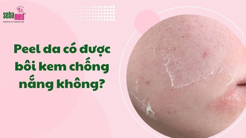 Peel da có được bôi kem chống nắng không?