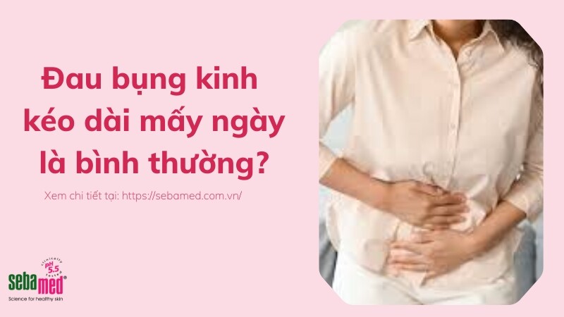 Đau bụng kinh kéo dài mấy ngày là bình thường?