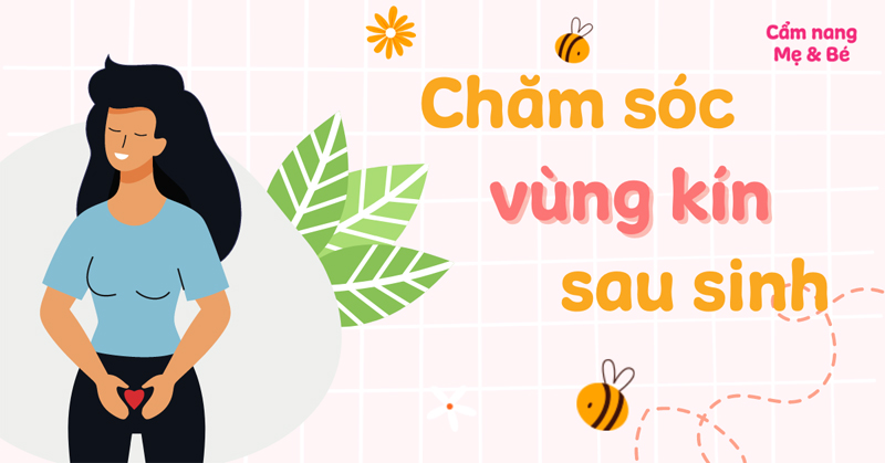 Các mẹo lưu ý về cách chăm sóc vùng kín sau sinh thường.