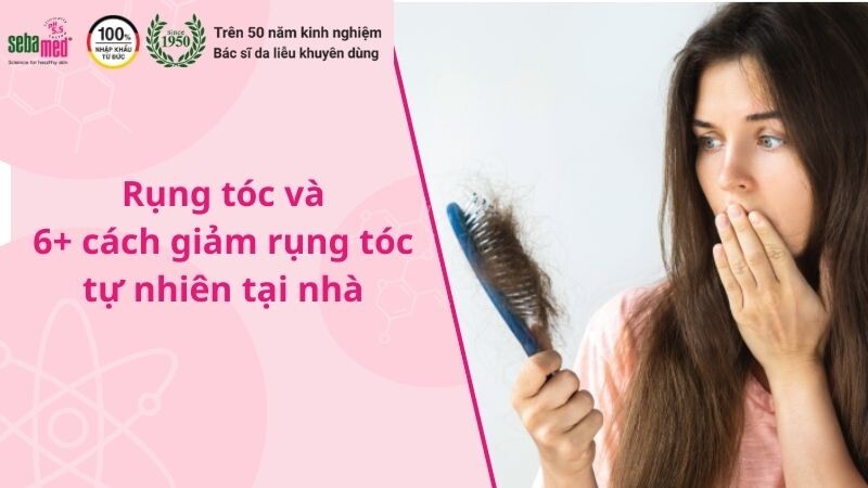 Rụng tóc và 6+ cách giảm rụng tóc tự nhiên tại nhà