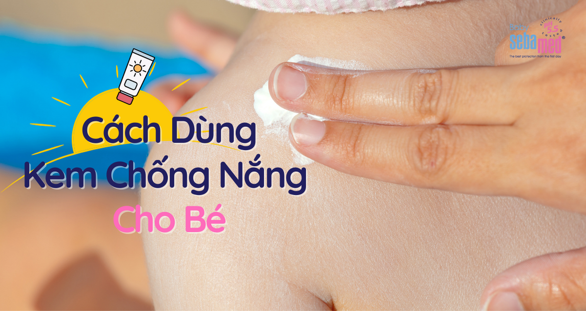 Cách dùng kem chống nắng cho bé đúng chuẩn