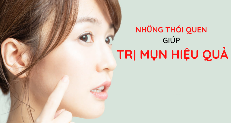 Bật mí 12+ thói quen trị mụn hiệu quả