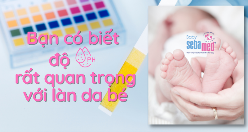 Bạn có biết độ pH quan trọng với làn da bé?