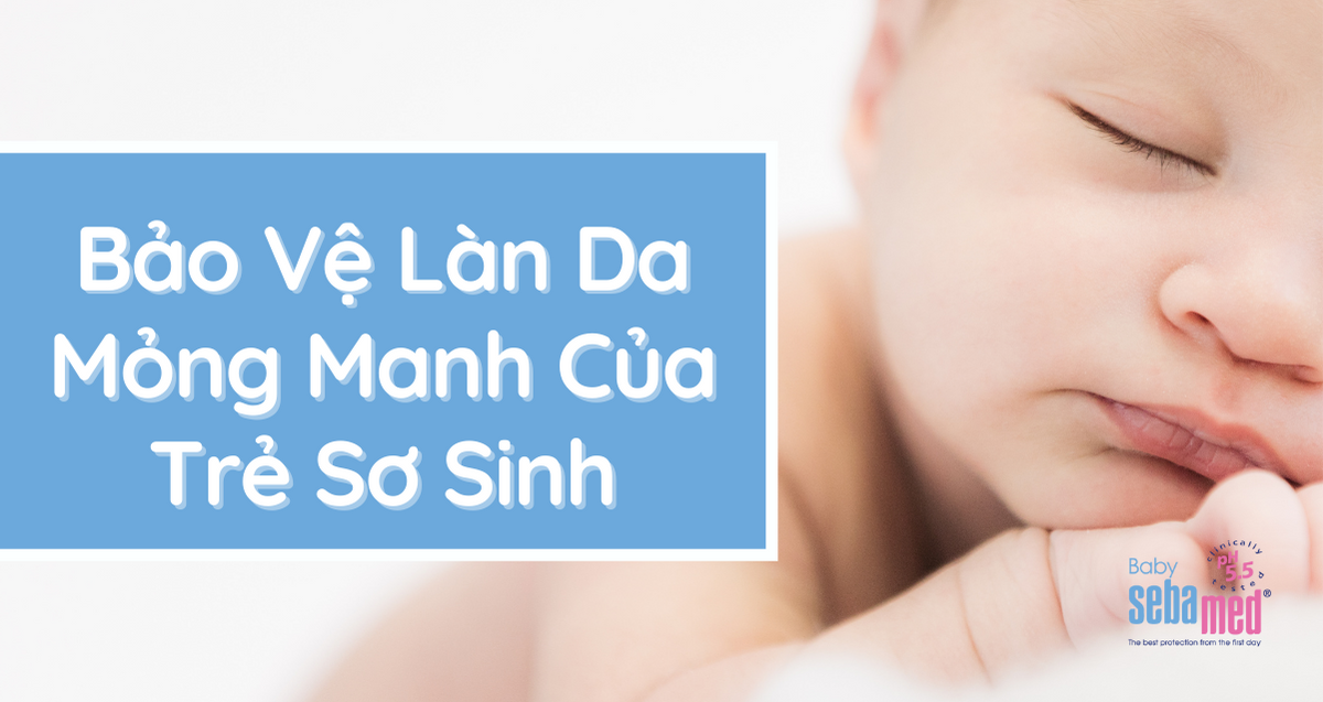 Bảo Vệ Làn Da Mỏng Manh Cho Trẻ Sơ Sinh