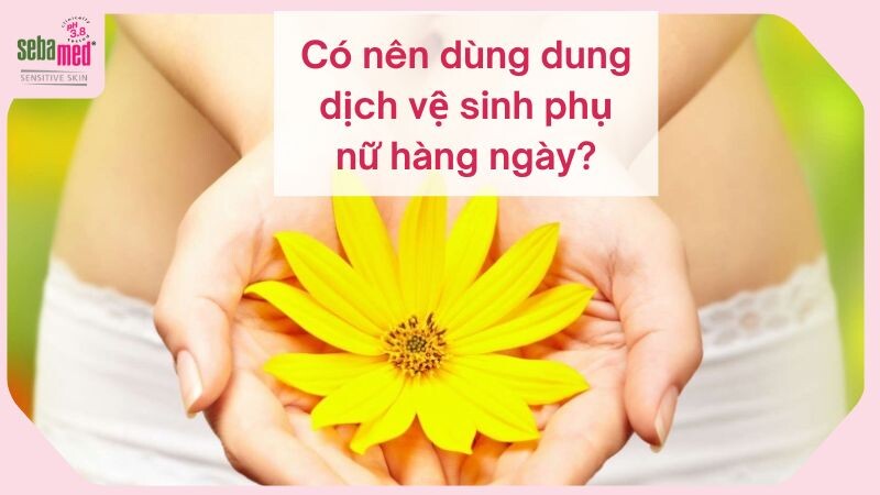 Có nên dùng dung dịch vệ sinh phụ nữ hàng ngày?