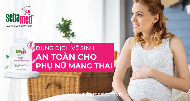 Dung Dịch Vệ Sinh An Toàn Cho Phụ Nữ Mang Thai