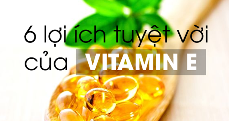 Vitamin E và 6 lợi ích tuyệt vời