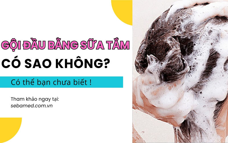 Xem ngay: Gội đầu bằng sữa tắm có sao không?