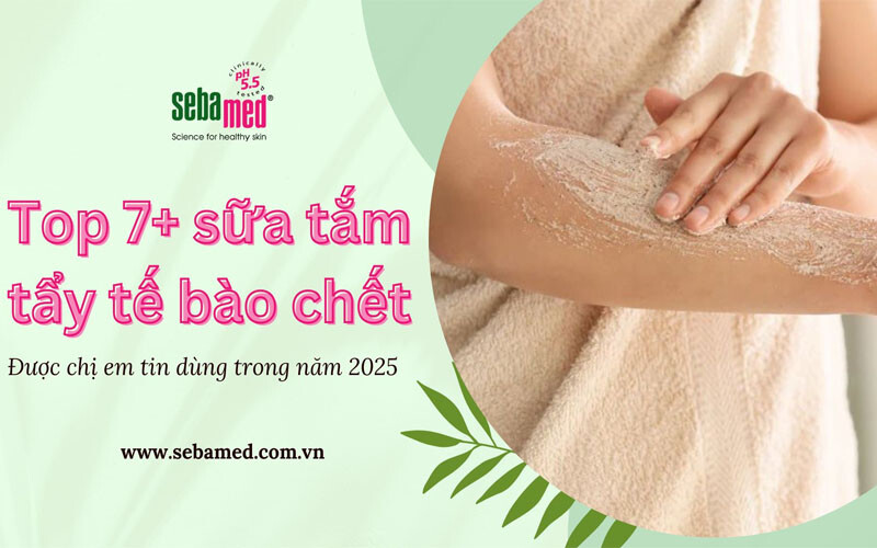 TOP 7+ sữa tắm tẩy tế bào chết được chị em tin dùng