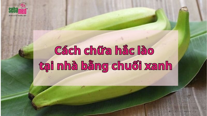 Cách chữa hắc lào tại nhà bằng chuối xanh