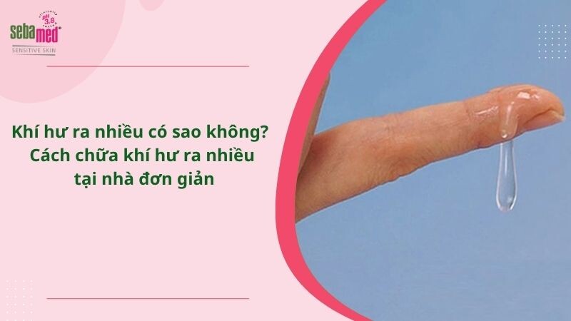 Khí hư ra nhiều có sao không? Cách chữa khí hư ra nhiều tại nhà đơn giản
