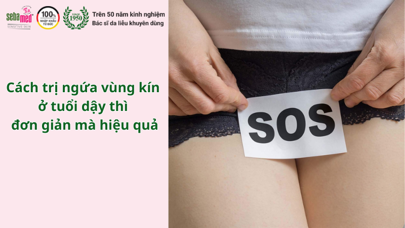 Cách trị ngứa vùng kín ở tuổi dậy thì đơn giản mà hiệu quả