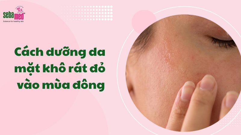 10 cách dưỡng da mặt khô rát đỏ vào mùa đông