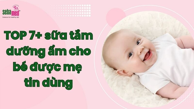 TOP 7+ sữa tắm dưỡng ẩm cho bé được mẹ tin dùng