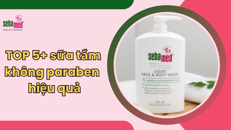 TOP 5+ sữa tắm không paraben an toàn, hiệu quả