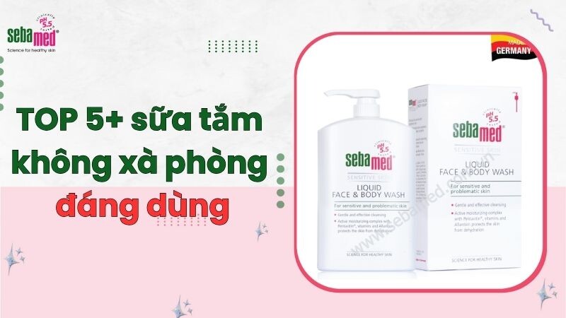 TOP 5+ sữa tắm không xà phòng đáng dùng năm 2025
