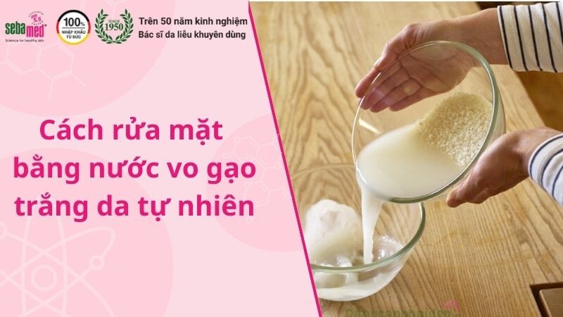 Cách rửa mặt bằng nước vo gạo trắng da, sạch mụn