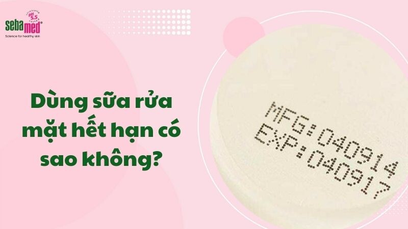 Dùng sữa rửa mặt hết hạn có sao không?